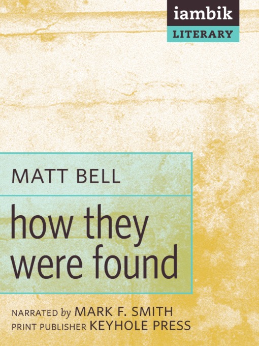 Title details for How They Were Found by Matt Bell - Available